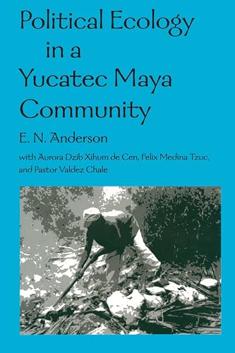 Political Ecology in a Yucatec Maya Community (9780816523931) by Anderson, E. N.; Zihum De Cen, Aurora Dzib; Medina Tzuc, Felix; Valdez Chale, Pastor