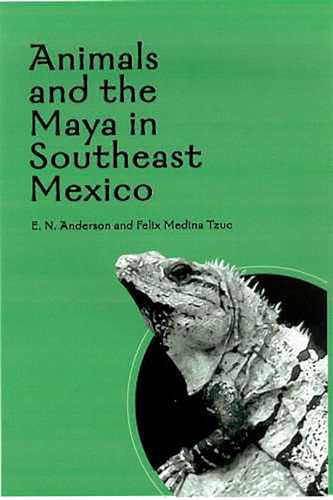 Animals and the Maya in Southeast Mexico (9780816523948) by Anderson, E. N.; Medina Tzuc, Felix