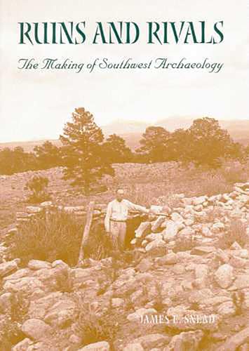 Stock image for Ruins and Rivals: The Making of Southwest Archaeology for sale by Friends of  Pima County Public Library