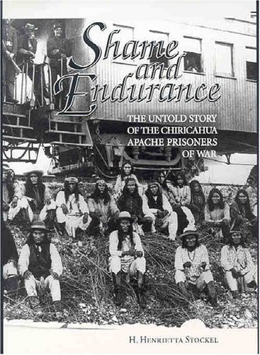Stock image for Shame and Endurance. The Untold Story of The Chiricahua Apache Prisoners Of War for sale by Sabino Books