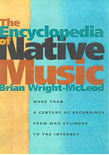 Beispielbild fr The Encyclopedia Of Native Music: More Than A Century Of Recordings From Wax Cylinder To The Internet, Illustrated with Photographs and Album Covers zum Verkauf von Revaluation Books