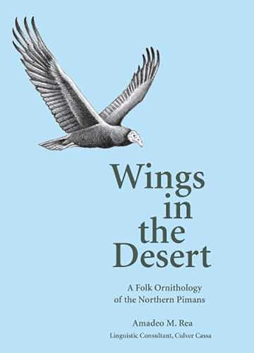 Stock image for Wings in the Desert: A Folk Ornithology of the Northern Pimans for sale by Books From California