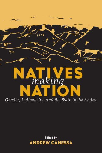 Beispielbild fr Natives Making Nation: Gender, Indigeneity, and the State in the Andes zum Verkauf von Xochi's Bookstore & Gallery