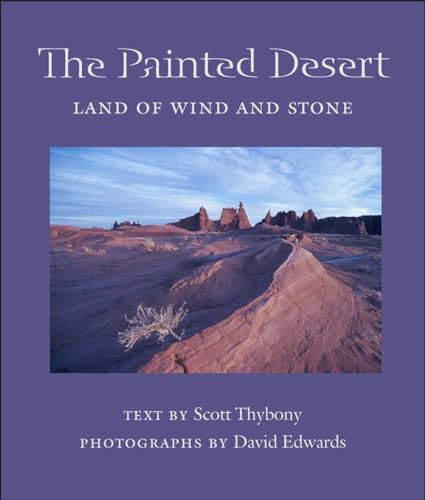 The Painted Desert: Land of Wind and Stone (Desert Places) (9780816524808) by Scott Thybony