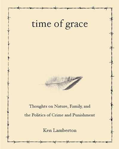 Stock image for Time of Grace: Thoughts on Nature, Family, and the Politics of Crime and Punishment for sale by SecondSale