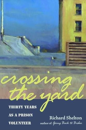Imagen de archivo de Crossing the Yard: Thirty Years as a Prison Volunteer a la venta por Wonder Book