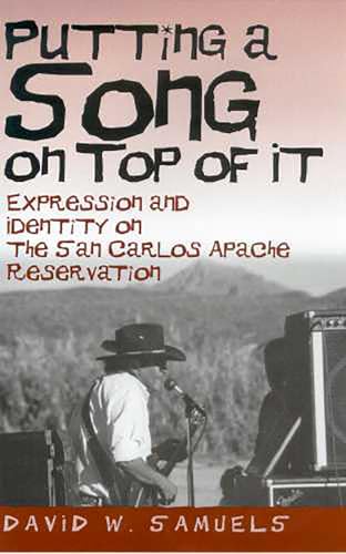 9780816526017: Putting a Song on Top of It: Expression And Identity on the San Apache Reservation: Expression and Identity on the San Carlos Apache Reservation