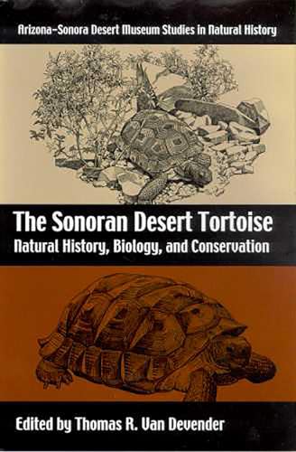 The Sonoran Desert Tortoise: Natural History, Biology, and Conservation (Arizona-Sonora Desert Museum Studies in Natural History) (9780816526062) by Van Devender, Thomas R.