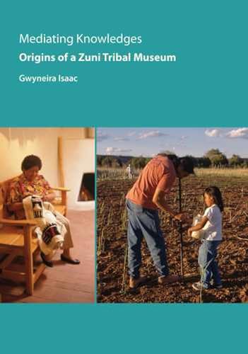 Stock image for Mediating Knowledges: Origins of a Zuni Tribal Museum for sale by HPB Inc.