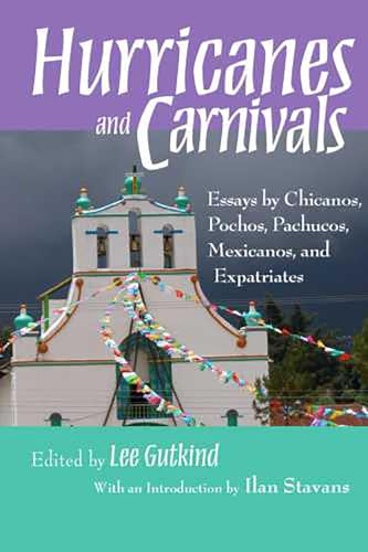 Stock image for Hurricanes and Carnivals: Essays by Chicanos, Pochos, Pachucos, Mexicanos, and Expatriates for sale by Poverty Hill Books