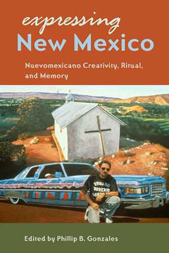 Stock image for Expressing New Mexico: Nuevomexicano Creativity, Ritual, and Memory for sale by HPB-Ruby