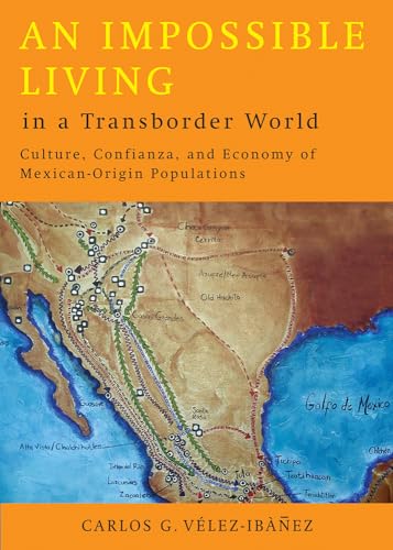 An impossible living in a transborder world; culture, confianza, and economy of Mexican-origin po...