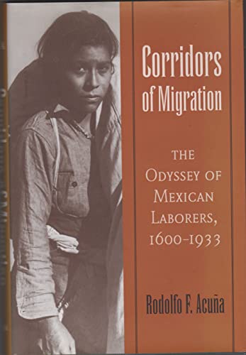 Imagen de archivo de Corridors of Migration: The Odyssey of Mexican Laborers, 1600-1933 a la venta por Goodwill Southern California