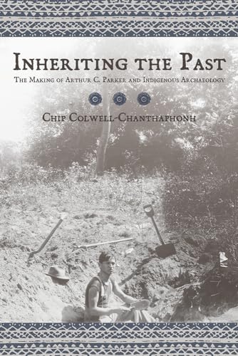 Imagen de archivo de Inheriting the Past: The Making of Arthur C. Parker and Indigenous Archaeology a la venta por Book Bear