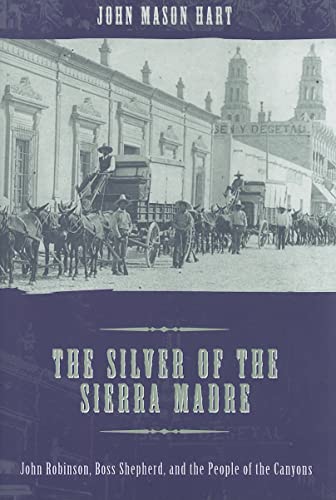 9780816527045: The Silver of the Sierra Madre: John Robinson, Boss Shepherd, and the People of the Canyons