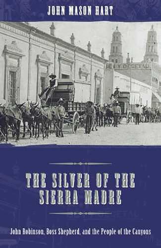 Stock image for The Silver of the Sierra Madre: John Robinson, Boss Shepherd, and the People of the Canyons for sale by Friends of  Pima County Public Library