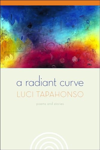 A Radiant Curve: Poems and Stories (Volume 64) (Sun Tracks) (9780816527090) by Tapahonso, Luci