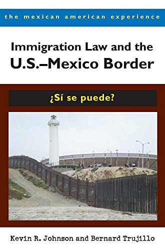 9780816527809: Immigration Law and the US-Mexico Border: Si se puede (The Mexican American Experience)