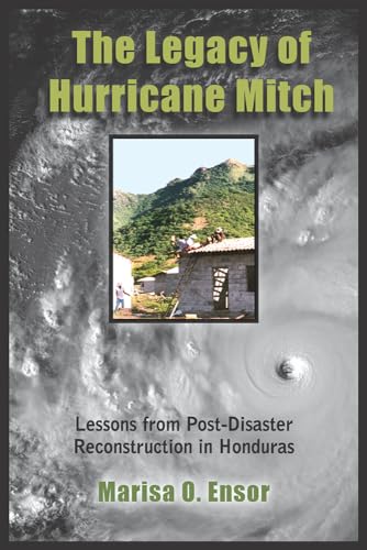 The Legacy Of Hurricane Mitch: Lessons From Post-disaster Roconstruction In Honduras.