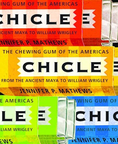 9780816528219: Chicle: The Chewing Gum of the Americas, from the Ancient Maya to William Wrigley