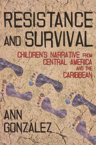 Resistance And Survival: Children's Narrative From Central America And The Caribbean.