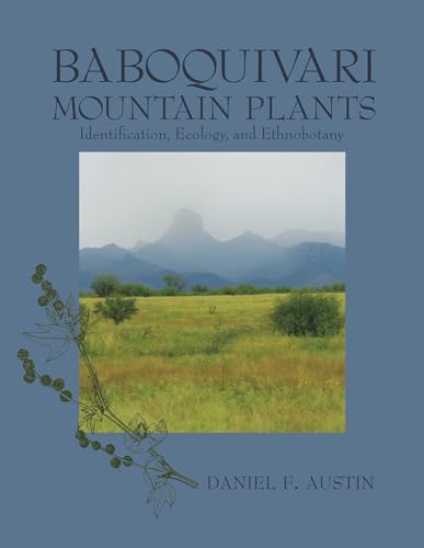 Baboquivari Mountain Plants: Identification Ecology And Ethnobotany.