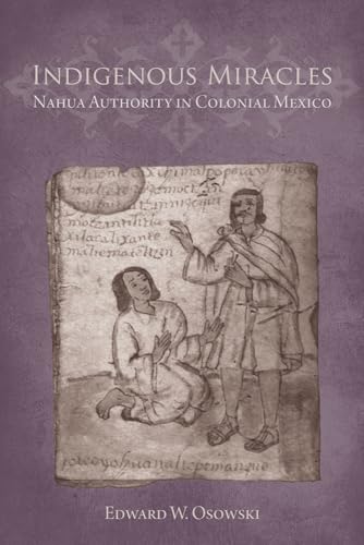 Indigenous Miracles: Nahua Authority in Colonial Mexico