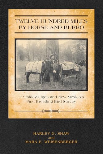 Stock image for Twelve Hundred Miles by Horse and Burro J Stokley Ligon and New Mexicos First Breeding Bird Survey for sale by PBShop.store US