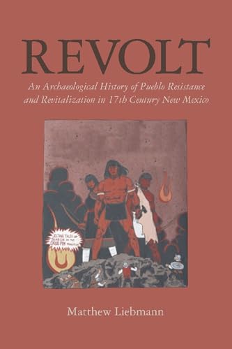 9780816528653: Revolt: An Archaeological History of Pueblo Resistance and Revitalization in 17th Century New Mexico