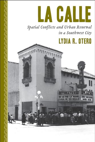 9780816528882: La Calle: Spatial Conflicts and Urban Renewal in a Southwest City