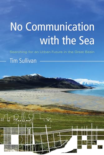 Stock image for No Communication with the Sea: Searching for an Urban Future in the Great Basin for sale by ThriftBooks-Atlanta