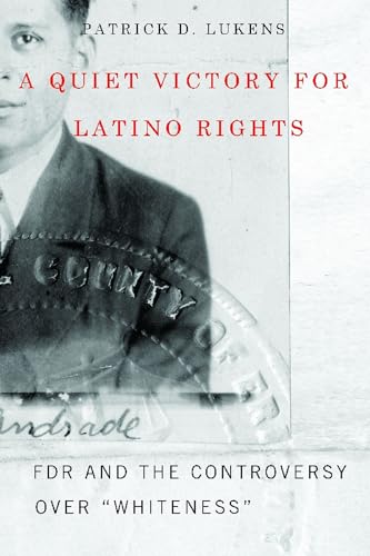 9780816529025: A Quiet Victory for Latino Rights: FDR and the Controversy Over ""Whiteness