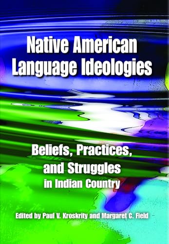 Native American Language Ideologies: Beliefs, Practices, and Struggles in Indian Country