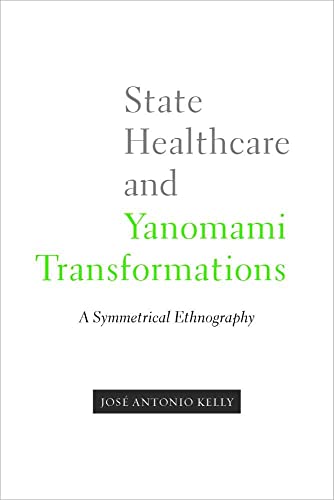 Imagen de archivo de State Healthcare and Yanomami Transformations a Symmetrical Ethnography First Peoples New Directions in Indigenous Studies a la venta por PBShop.store US