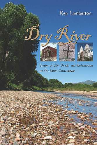 Stock image for Dry River: Stories of Life, Death, and Redemption on the Santa Cruz for sale by Goodwill of Colorado