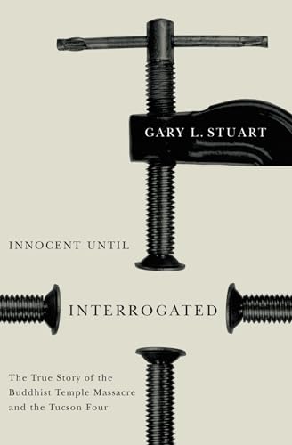 Beispielbild fr Innocent Until Interrogated: The True Story of the Buddhist Temple Massacre and the Tucson Four zum Verkauf von Books of the Smoky Mountains