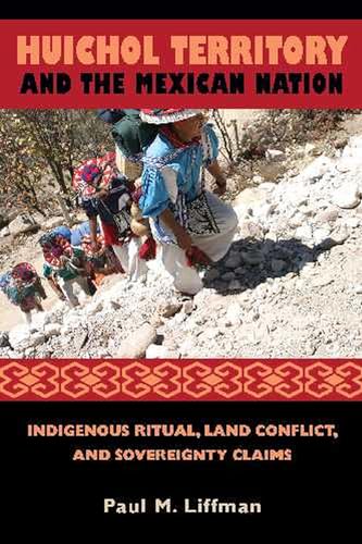 Stock image for Huichol Territory and the Mexican Nation: Indigenous Ritual, Land Conflict, and Sovereignty Claims (First Peoples: New Directions in Indigenous Studies) for sale by dsmbooks