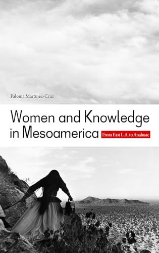 9780816529421: Women and Knowledge in Mesoamerica: From East L.A. to Anahuac