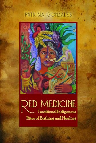 Beispielbild fr Red Medicine: Traditional Indigenous Rites of Birthing and Healing (First Peoples: New Directions in Indigenous Studies) zum Verkauf von HPB-Red