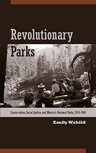 Stock image for Revolutionary Parks: Conservation, Social Justice, and Mexico  s National Parks, 1910 "1940 (Latin American Landscapes) for sale by HPB-Emerald