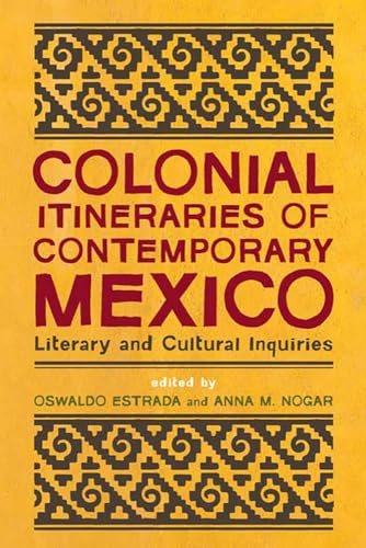 Stock image for Colonial Itineraries of Contemporary Mexico : Literary and Cultural Inquiries for sale by Better World Books