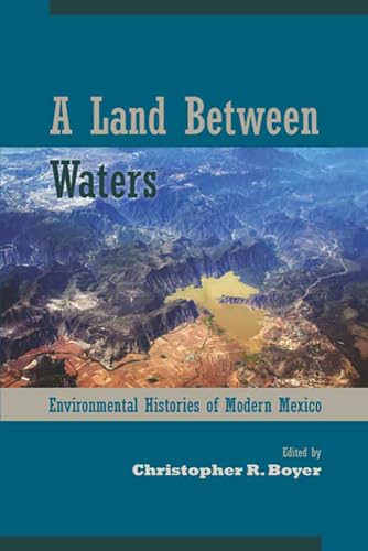 

A Land Between Waters: Environmental Histories of Modern Mexico (Latin American Landscapes)