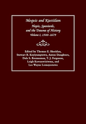 Imagen de archivo de Moquis and Kastiilam: Hopis, Spaniards, and the Trauma of History: 1540-1679: Vol 1 a la venta por Revaluation Books