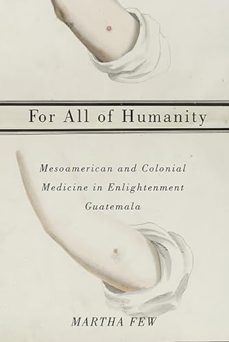 9780816531875: For All of Humanity: Mesoamerican and Colonial Medicine in Enlightenment Guatemala