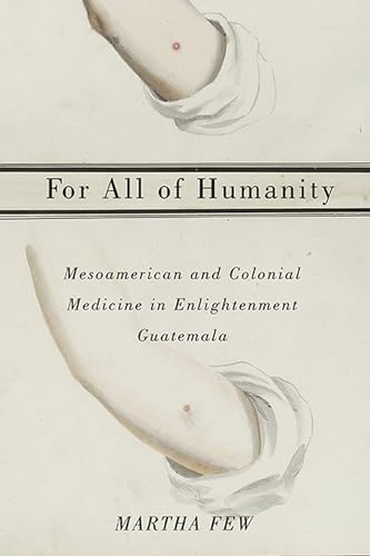 9780816531882: For All of Humanity: Mesoamerican and Colonial Medicine in Enlightenment Guatemala
