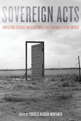 Stock image for Sovereign Acts: Contesting Colonialism Across Indigenous Nations and Latinx America for sale by Revaluation Books