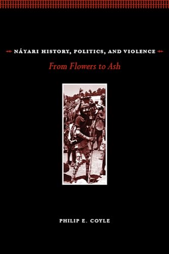 Beispielbild fr Náyari History, Politics, and Violence: From Flowers to Ash zum Verkauf von Midtown Scholar Bookstore