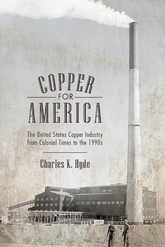 Beispielbild fr Copper for America: The United States Copper Industry from Colonial Times to the 1990s zum Verkauf von ZBK Books