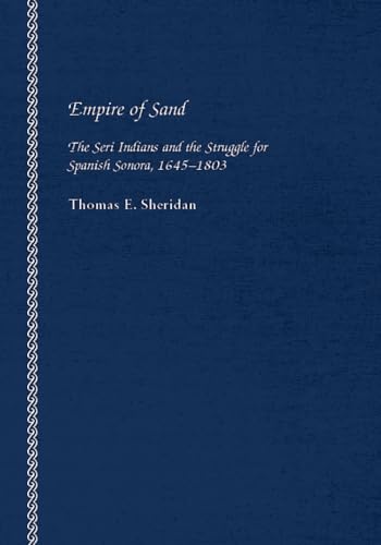 Imagen de archivo de Empire of Sand: The Seri Indians and the Struggle for Spanish Sonora, 1645 "1803 a la venta por Midtown Scholar Bookstore