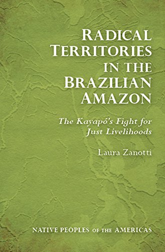 Imagen de archivo de Radical Territories in the Brazilian Amazon: The Kayap?s Fight for Just Livelihoods (Native Peoples of the Americas) a la venta por Tim's Used Books  Provincetown Mass.